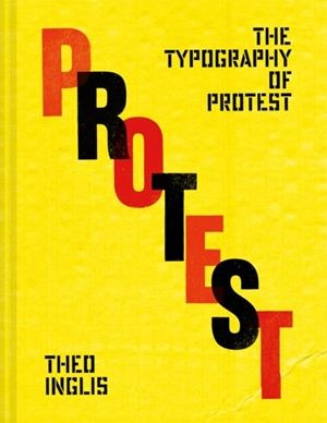 THE TYPOGRAPHY OF PROTEST | 9781849949101 | THEO INGLIS