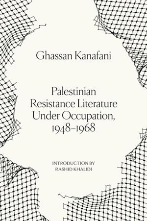 PALESTINIAN RESISTANCE LITERATURE UNDER OCCUPATION, 1948 - 1968 | 9781836744450 | GHASSAN KANAFANI