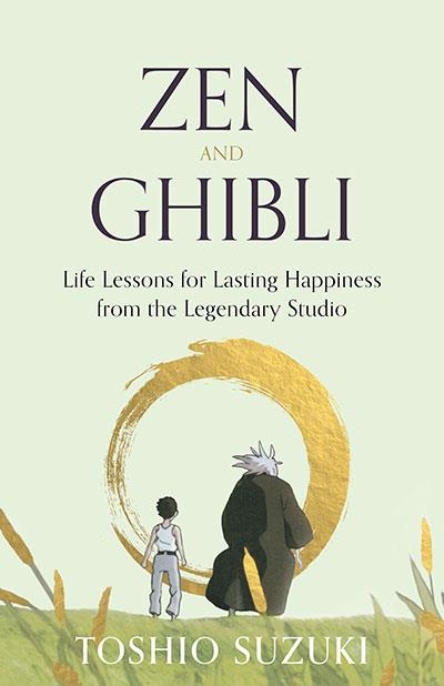 ZEN AND GHIBLI | 9781803514260 | TOSHIO SUZUKI; NANREI YOKOTA; SHINSUKE HOSOKAWA; SOKYU GENYU