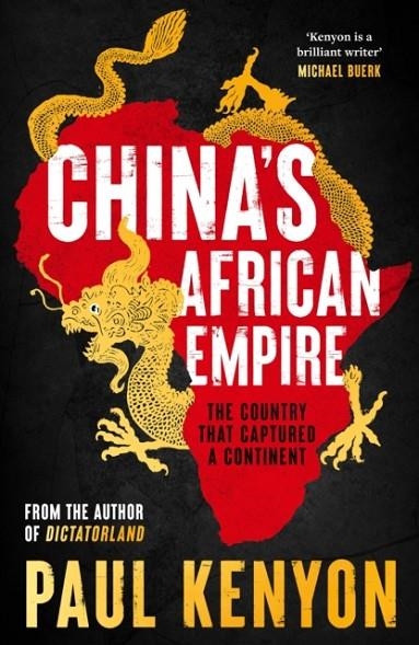 CHINA'S AFRICAN EMPIRE | 9781803285399 | PAUL KENYON