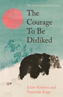 THE COURAGE TO BE DISLIKED | 9781805467038 | ICHIRO KIMISHI; FUMITAKE KOGA