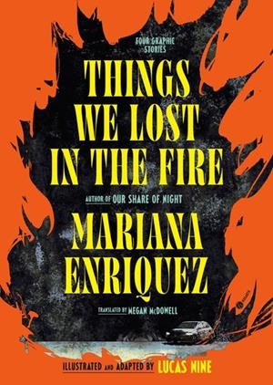 THINGS WE LOST IN THE FIRE: FOUR GRAPHIC NOVELS | 9798217198368 | MARIANA ENRÍQUEZ: LUCAS NINE