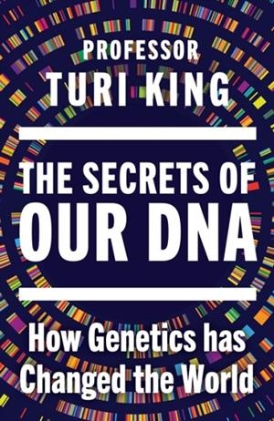 THE SECRETS OF OUR DNA | 9781529980752 | TURI KING
