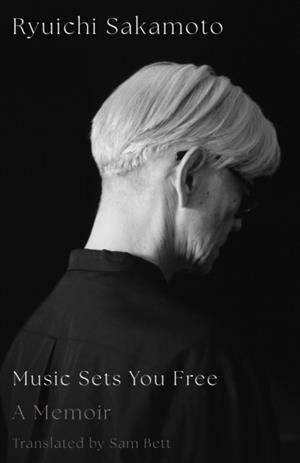 MUSIC SETS YOU FREE : A MEMOIR | 9780008788865 | RYUICHI SAKAMOTO