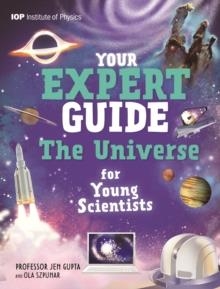 YOUR EXPERT GUIDE: THE UNIVERSE FOR YOUNG SCIENTISTS | 9781526330611 | PROFESSOR JEN GUPTA