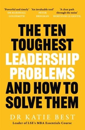 THE TEN TOUGHEST LEADERSHIP PROBLEMS : AND HOW TO SOLVE THEM | 9781035082230 | KATIE BEST