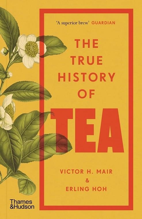 THE TRUE HISTORY OF TEA | 9780500299067 | VICTOR H MAIR AND ERLING HOH