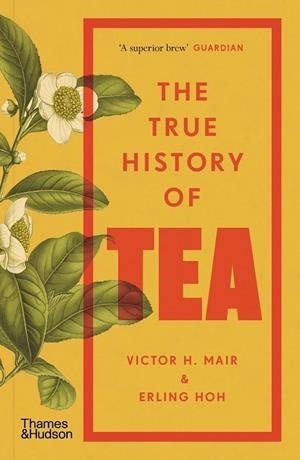 THE TRUE HISTORY OF TEA | 9780500299067 | VICTOR H MAIR AND ERLING HOH