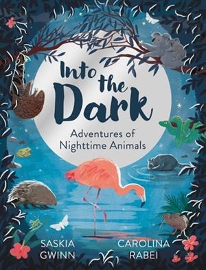 INTO THE DARK: ADVENTURES OF NIGHTTIME ANIMALS | 9780008767464 | SASKIA GWINN