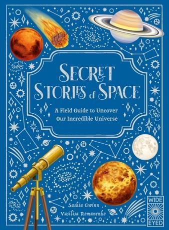 SECRET STORIES OF SPACE: A FIELDGUIDE TO UNCOVER OUR INCREDIBLE UNIVERSE | 9781836008972 | SASKIA GWINN