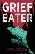 GRIEF EATER | 9781953736598 | EMMA OSBORNE