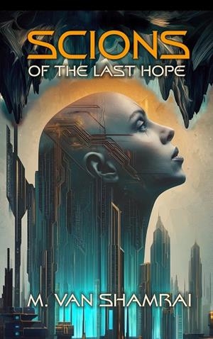 SCIONS OF THE LAST HOPE | 9798993585093 | M VAN SHAMRAI
