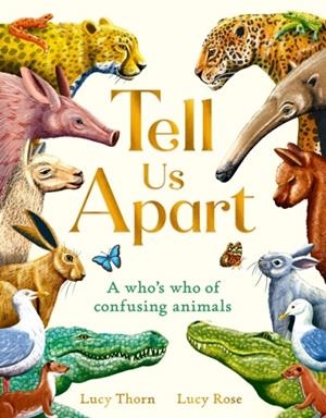 TELL US APART: A WHO'S WHO OF CONFUSING ANIMALS | 9781510230910 | LUCY THORN
