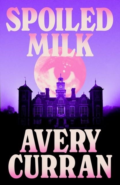 SPOILED MILK | 9781529443585 | AVERY CURRAN
