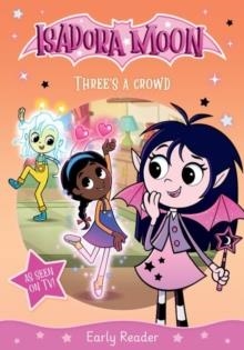 ISADORA MOON EARLY READER: THREE'S A CROWD | 9781382084130 | HARRIET MUNCASTER
