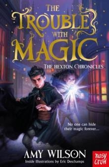 THE HEXTON CHRONICLES: THE TROUBLE WITH MAGIC | 9781805135647 | AMY WILSON