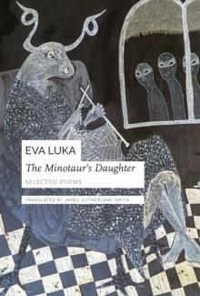 THE MINOTAUR’S DAUGHTER : SELECTED POEMS | 9781803095059 | EVA LUKA