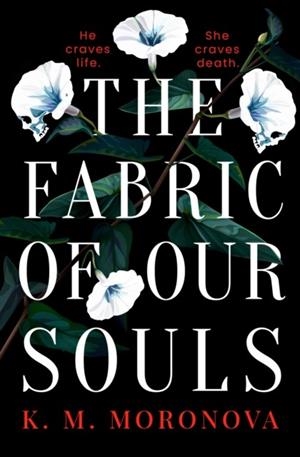 THE FABRIC OF OUR SOULS | 9781398724761 | K.M. MORONOVA