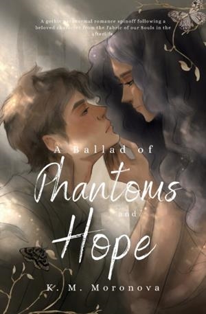 A BALLAD OF PHANTOMS AND HOPE | 9781963474053 | K M MORONOVA