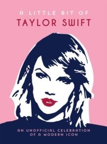 A LITTLE BIT OF TAYLOR SWIFT : AN UNOFFICIAL CELEBRATION OF A MODERN ICON | 9781837995905 | SUMMERDALE PUBLISHERS