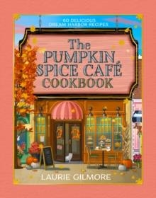 THE OFFICIAL PUMPKIN SPICE CAFE COOKBOOK: 60 DELICIOUS DREAM HARBOR RECIPES | 9780008822385 | LAURIE GILMORE, HEATHER THOMAS