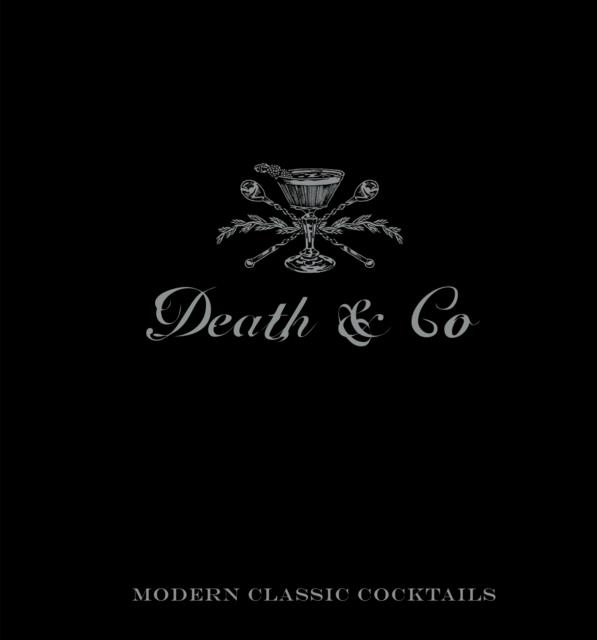 DEATH & CO: MODERN CLASSIC COCKTAILS, WITH MORE THAN 500 RECIPES | 9781607745259 | DAVID KAPLAN