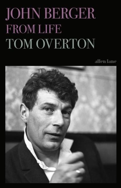 JOHN BERGER : FROM LIFE | 9780241262528 | TOM OVERTON