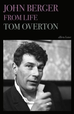 JOHN BERGER : FROM LIFE | 9780241262528 | TOM OVERTON