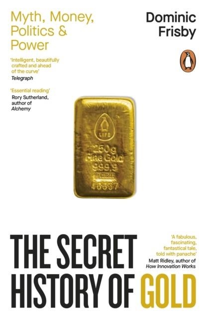 THE SECRET HISTORY OF GOLD | 9781405972345 | DOMINIC FRISBY