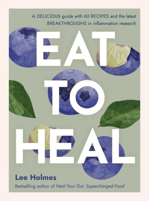 EAT TO HEAL | 9781922468147 | LEE HOLMES