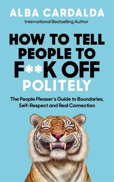 HOW TO TELL PEOPLE TO F**K OFF POLITELY | 9781837827756 | ALBA CARDALDA