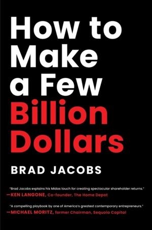 HOW TO MAKE A FEW BILLION DOLLARS | 9798886451740 | BRAD JACOBS