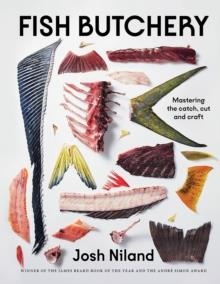 FISH BUTCHERY : MASTERING THE CATCH, CUT AND CRAFT | 9781743799192 | JOSH NILAND