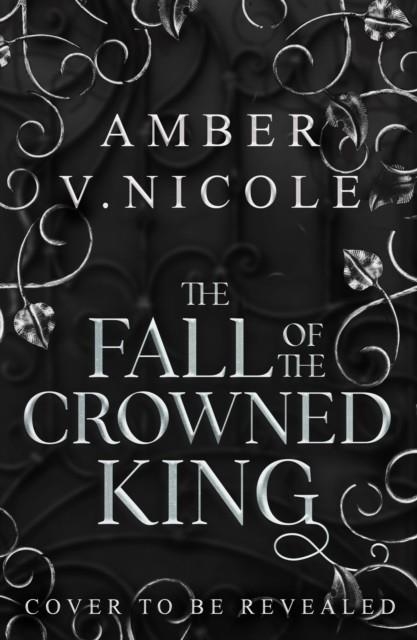 THE FALL OF THE CROWNED KING | 9781035439133 | AMBER V. NICOLE
