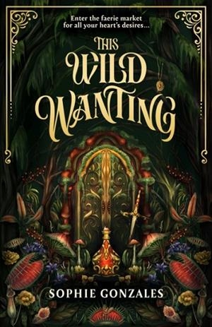 THIS WILD WANTING | 9781444982848 | SOPHIE GONZALES