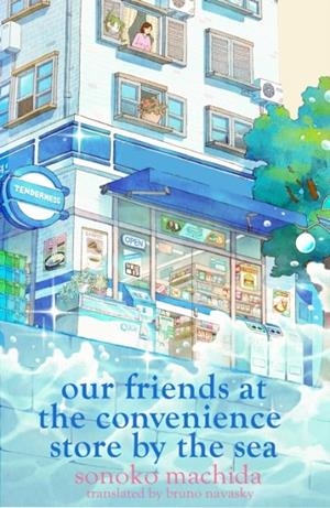 OUR FRIENDS AT THE CONVENIENCE STORE BY THE SEA | 9781398728820 | SONOKO MACHIDA