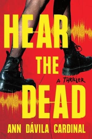 HEAR THE DEAD | 9781464245862 | ANN DAVILA CARDINAL