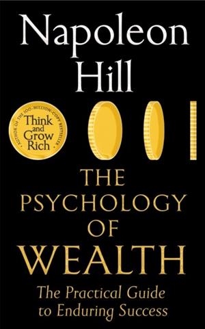 THE PSYCHOLOGY OF WEALTH: THE PRACTICAL GUIDE | 9781035059775 | NAPOLEON HILL