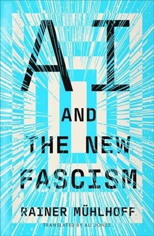 AI AND THE NEW FASCISM | 9780745352961 | RAINER MÜHLHOFF