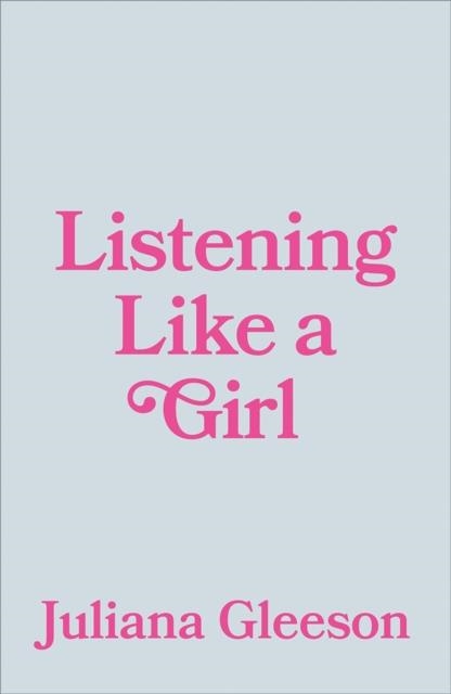 LISTENING LIKE A GIRL | 9780745351933 | JULIANA GLEESON