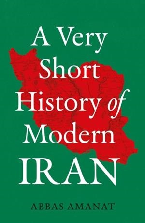 A VERY SHORT HISTORY OF MODERN IRAN | 9781836433804 | ABBAS AMANAT