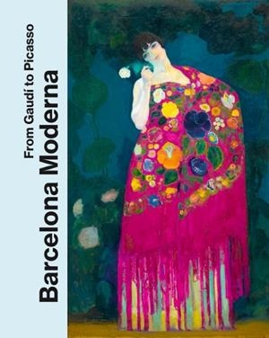 BARCELONA MODERNA: FROM GAUDI TO PICASSO | 9783791394756