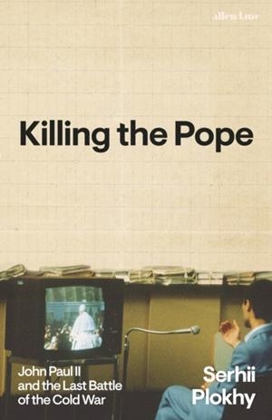 KILLING THE POPE | 9780241774564 | SERHII PLOKHY