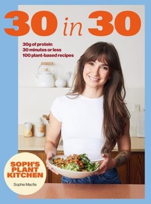 SOPH'S PLANT KITCHEN 30 IN 30 | 9781399754453 | SOPHIE MACFIE
