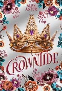 CROWNTIDE: COLLECTOR'S EDITION (THE LIGHTLARK SAGA BOOK 4) | 9781419794100 | ALEX ASTER