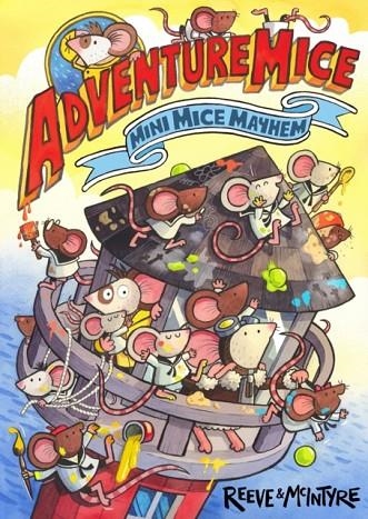 ADVENTUREMICE: MINI MICE MAYHEM - FROM BESTSELLING CREATIVE DREAM TEAM, REEVE AND MCINTYRE | 9781788454032 | PHILIP REEVE