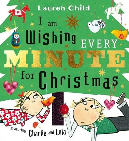 I AM WISHING EVERY MINUTE FOR CHRISTMAS | 9781398544451 | LAUREN CHILD