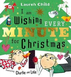 I AM WISHING EVERY MINUTE FOR CHRISTMAS | 9781398544451 | LAUREN CHILD