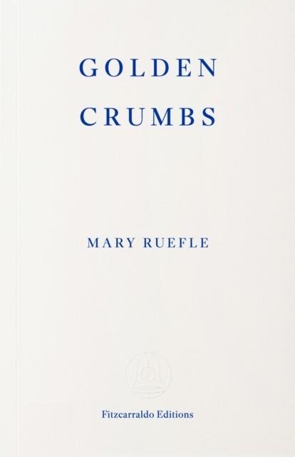 GOLDEN CRUMBS | 9781804272824 | MARY RUEFLE
