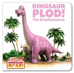 THE WORLD OF DINOSAUR ROAR!: DINOSAUR PLOD! THE BRACHIOSAURUS: BOOK 14 | 9781408372920 | PETER CURTIS